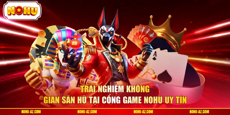 Trải nghiệm không gian săn hũ tại cổng game NOHU uy tín 